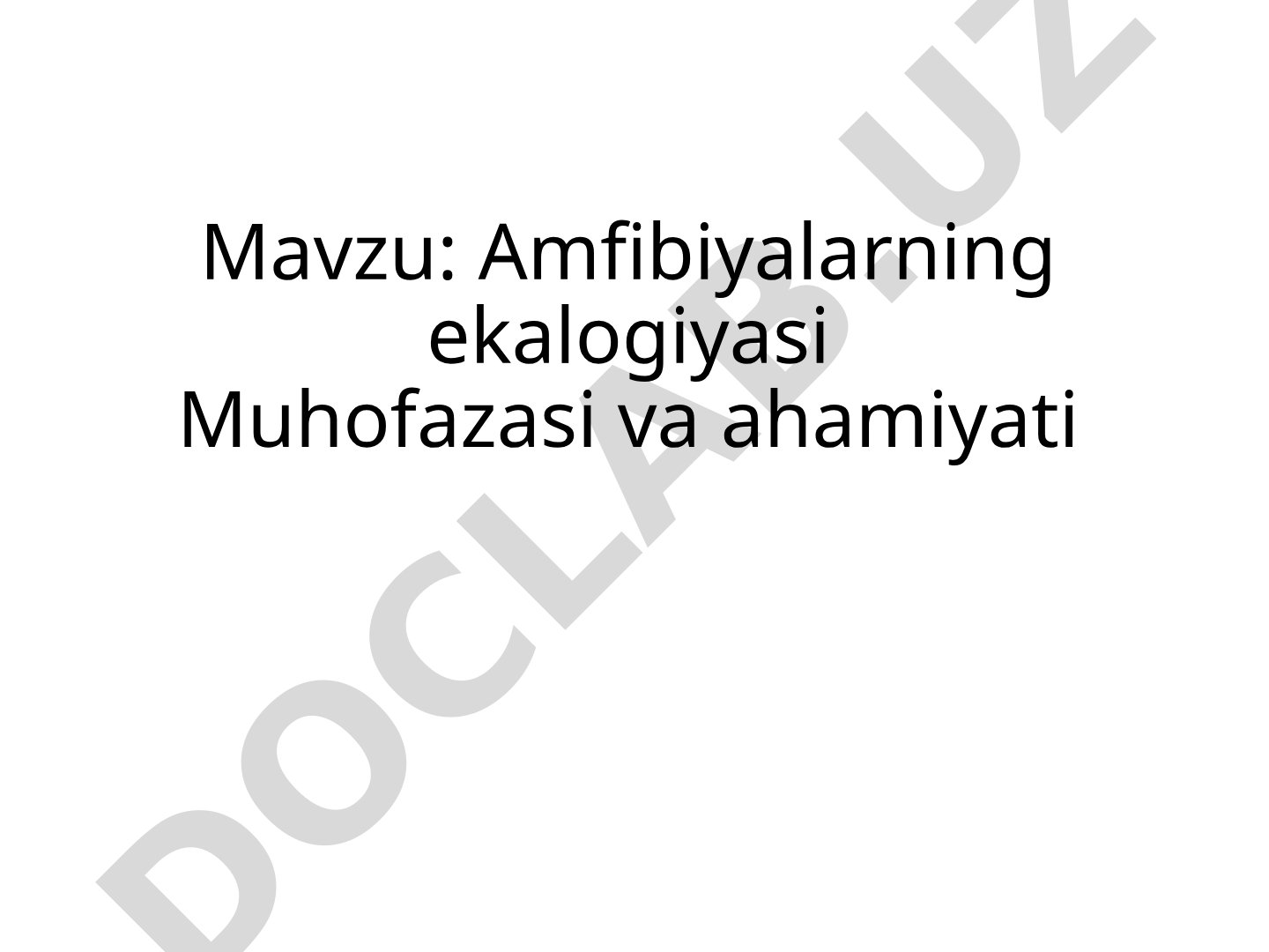 Amfibiyalarning ekalogiyasi Muhofazasi va ahamiyati