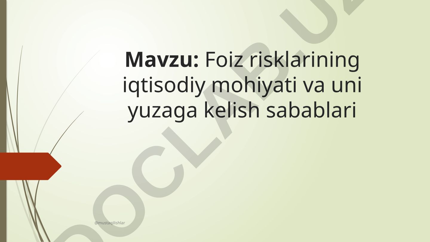 Foiz risklarining iqtisodiy mohiyati va uni yuzaga kelish sabablari