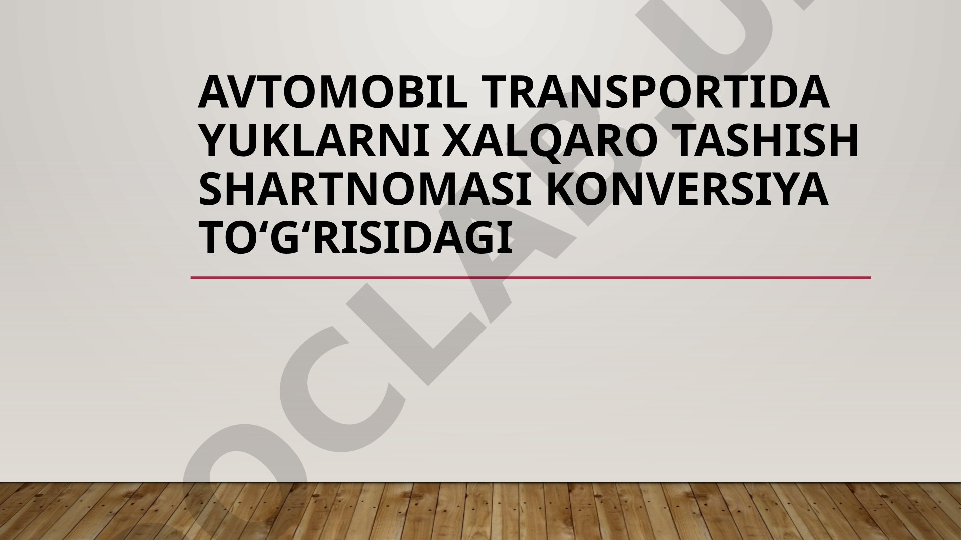 Avtomobil transportida yuklarni xalqaro tashish shartnomasi konversiya to'g'risida