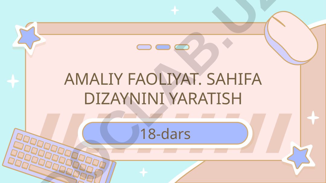 Amaliy faoliyat. Sahifa dizaynini yaratish 18-dars