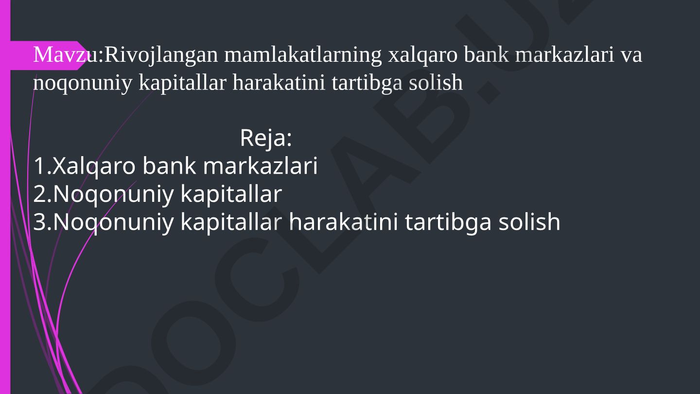 Rivojlangan mamlakatlarning xalqaro bank markazlari va noqonuniy kapitallar harakatini tartibga solish