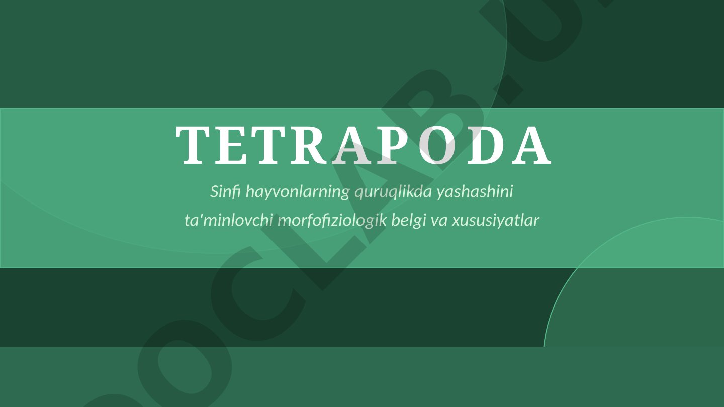 Tetrapoda sinfi hayvonlarning quruqlikda yashashini ta'minlovchi morfofiziologik belgi va xususiyatlar