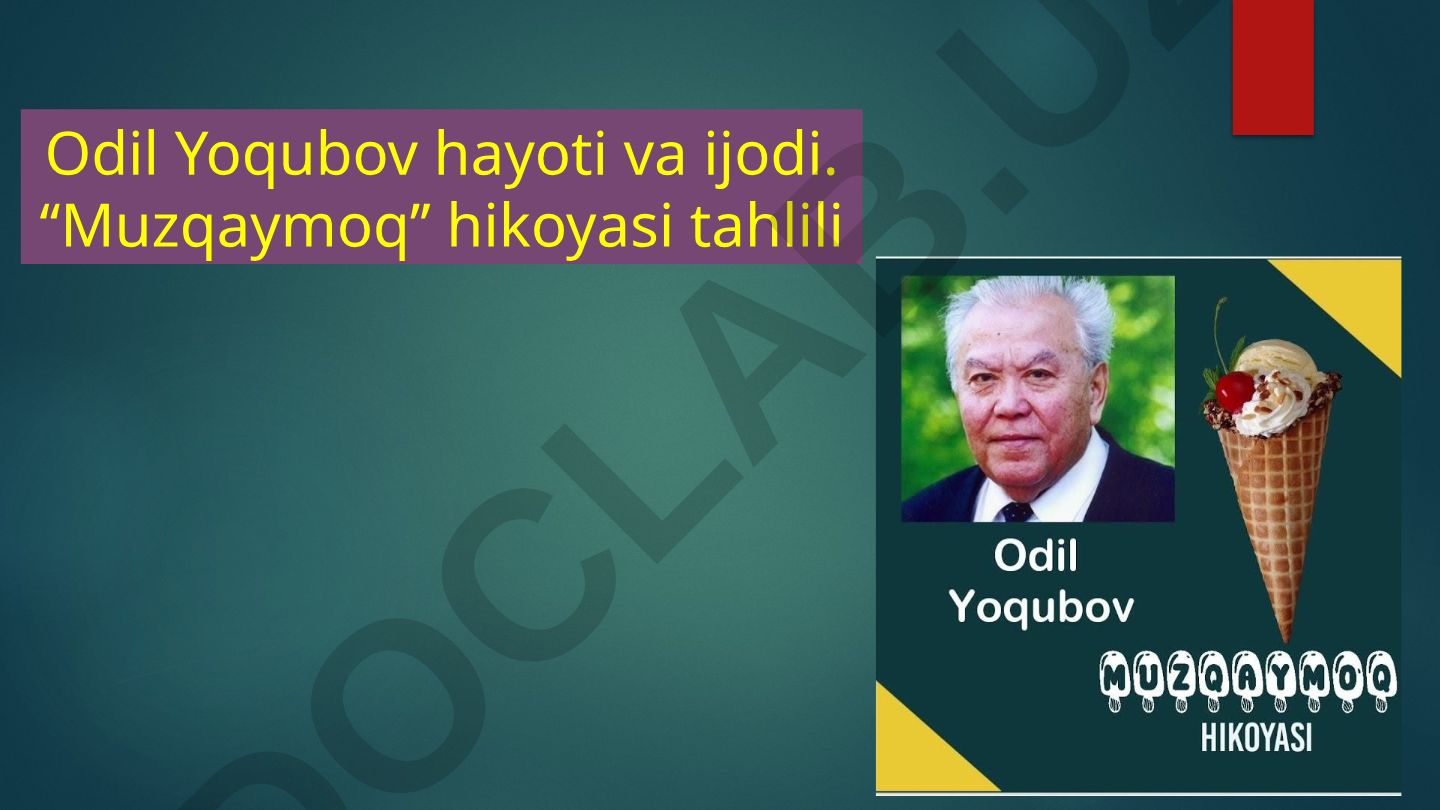 Odil Yoqubov hayoti va ijodi. "Muzqaymoq" hikoyasi tahlili