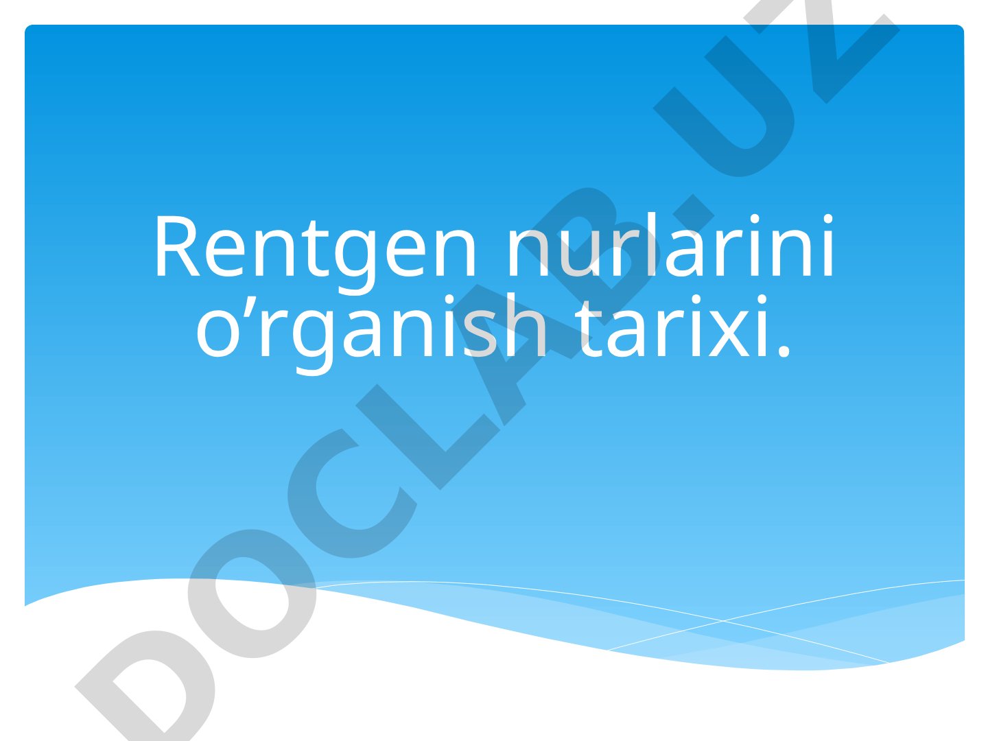 Rentgen nurlarini o'rganish tarixi
