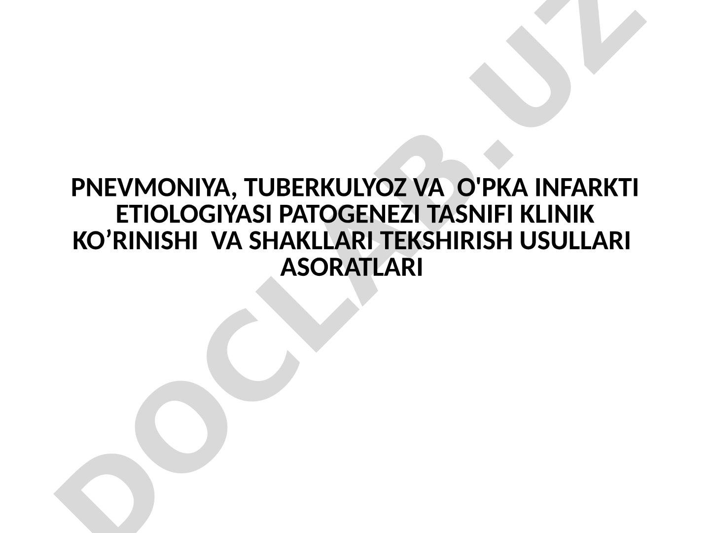 Pnevmoniya, tuberkulyoz va o'pka infarkti etiologiyasi patogenezi tasnifi klinik ko'rinishi va shakllari tekshirish usullari asoratlari