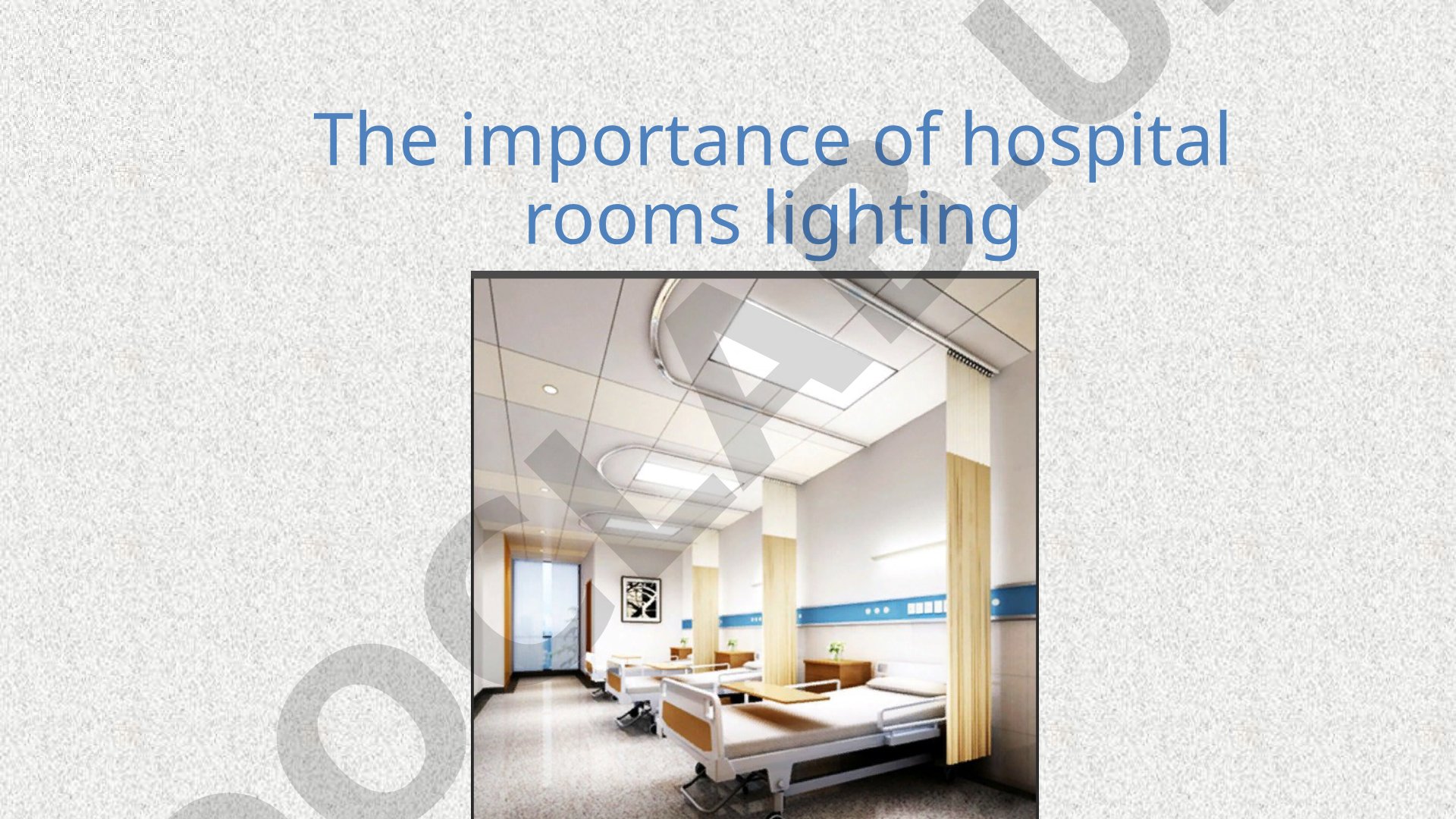 The importance of hospital rooms lighting