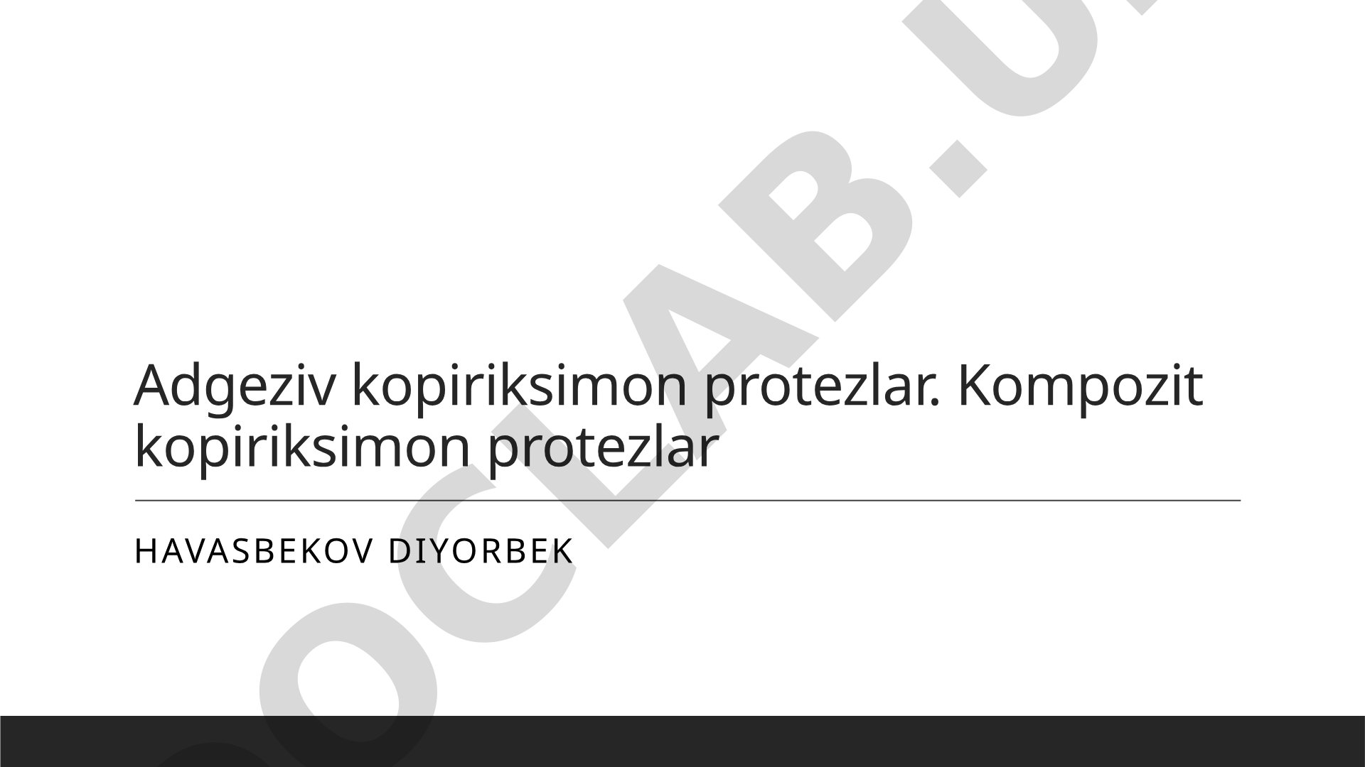 Adgeziv va kompozit kopiriksimon protezlar