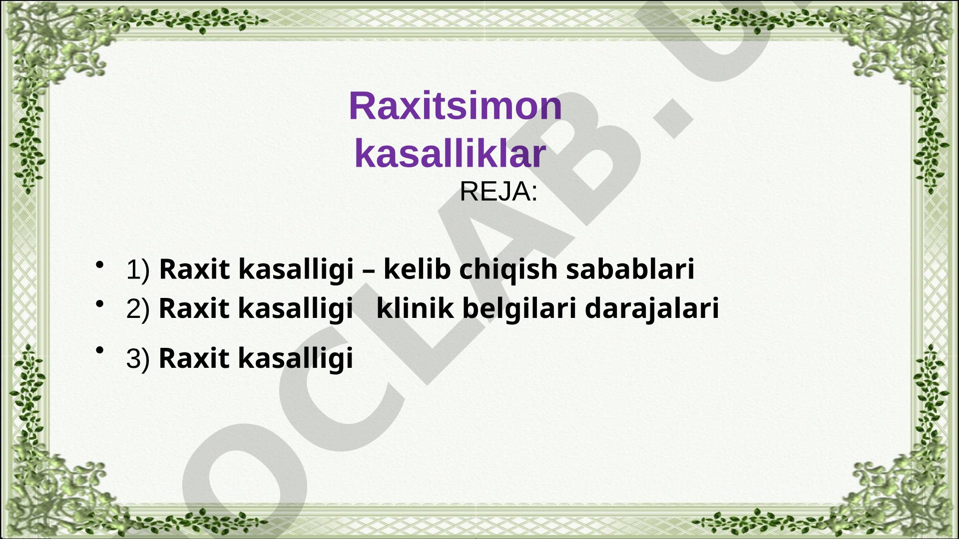 Raxit kasalligi – kelib chiqish sabablari, klinik belgilari darajalari va raxitsimon kasalliklar