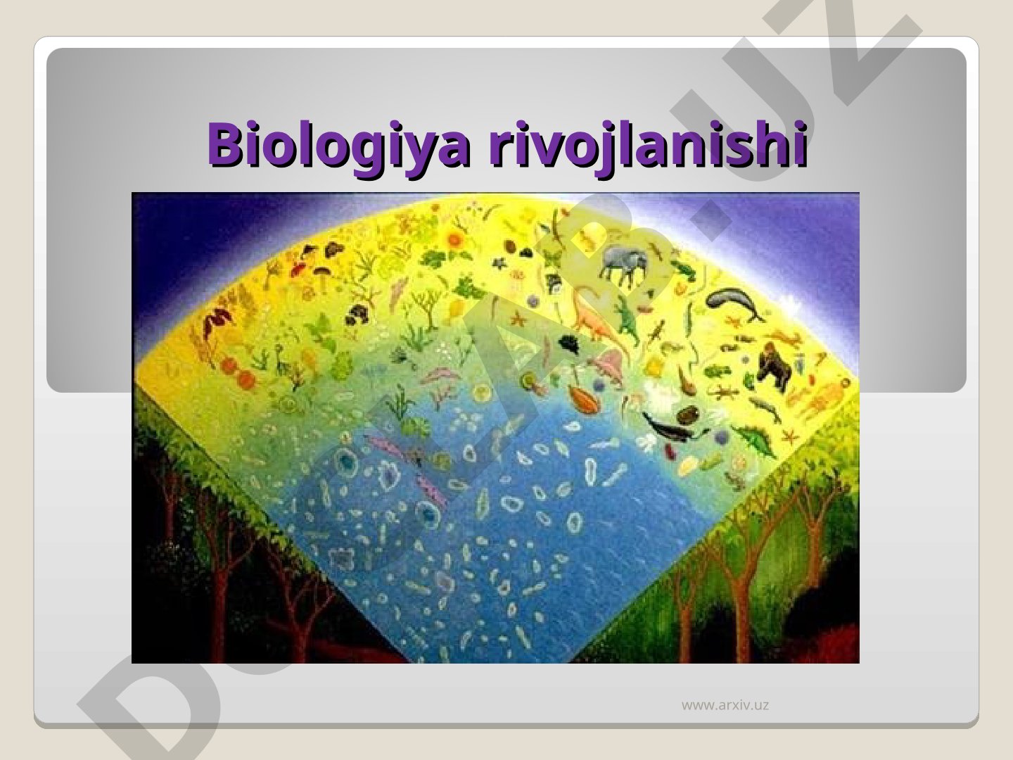 Biologiya fanining shakllanishi va tiriklikning tub mohiyatlari
