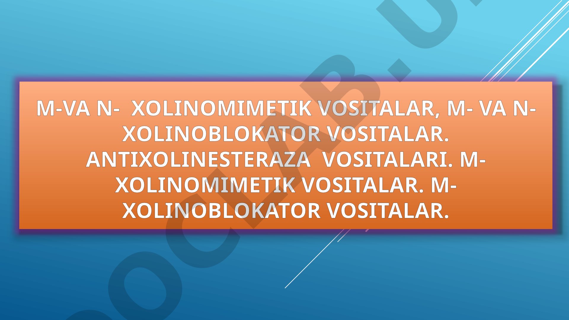 M- va N- xolinomimetik vositalar, M- va N- xolinoblokator vositalar. Antixolinesteraza vositalari