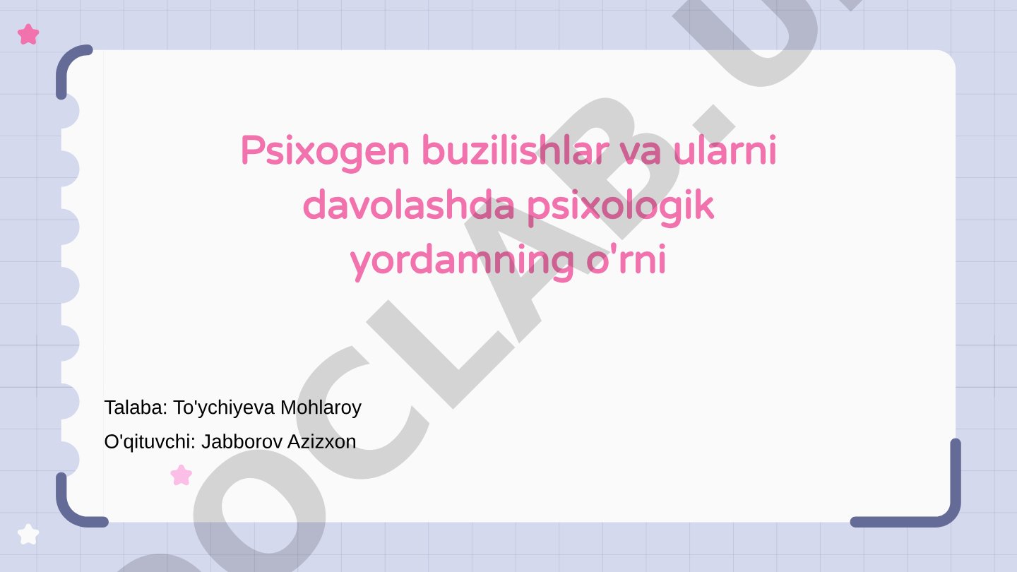 Psixogen buzilishlar va ularni davolashda psixologik yordamning o'rni