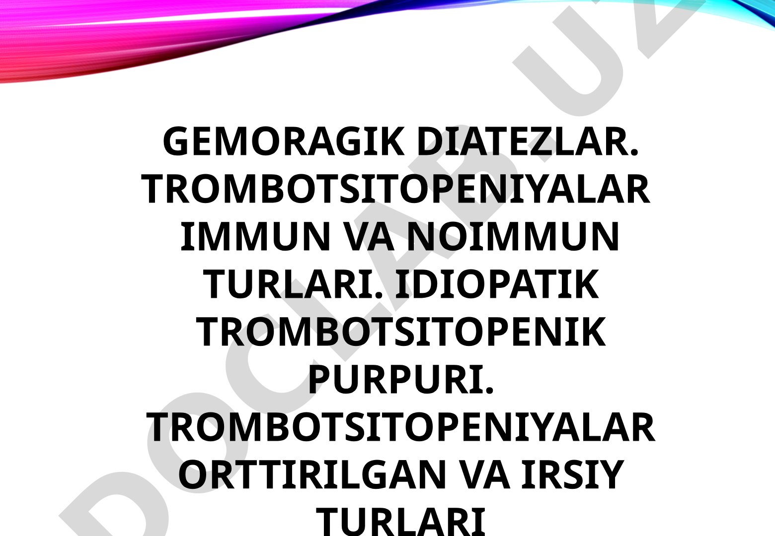 Gemorragik diatezlar. Trombotsitopeniyalar immun va noimmun turlari. Idiopatik trombotsitopenik purpura.