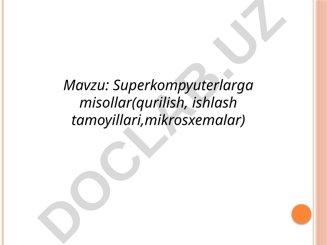 Superkompyuterlarga misollar (qurilish, ishlash tamoyillari, mikrosxemalar)