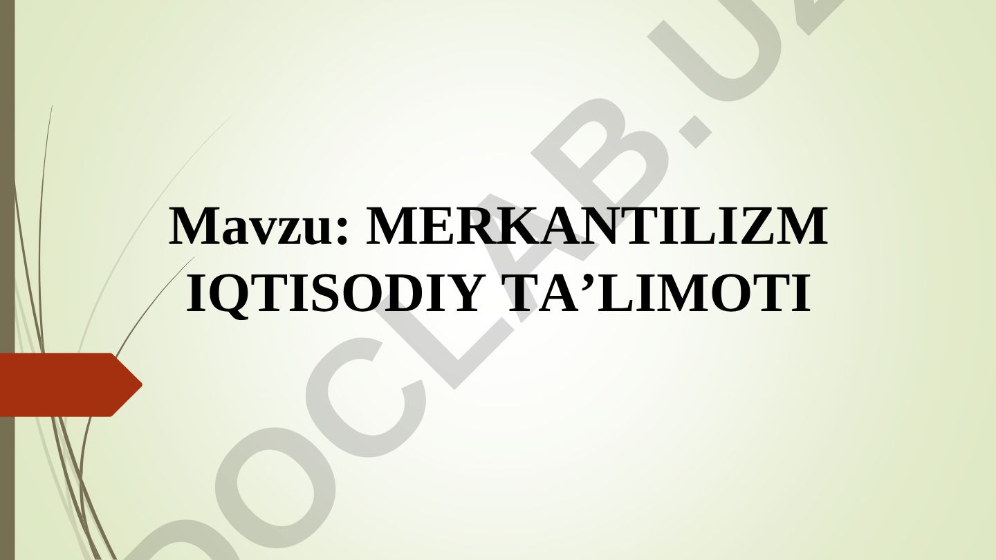 MERKANTILIZM IQTISODIY TA’LIMOTI