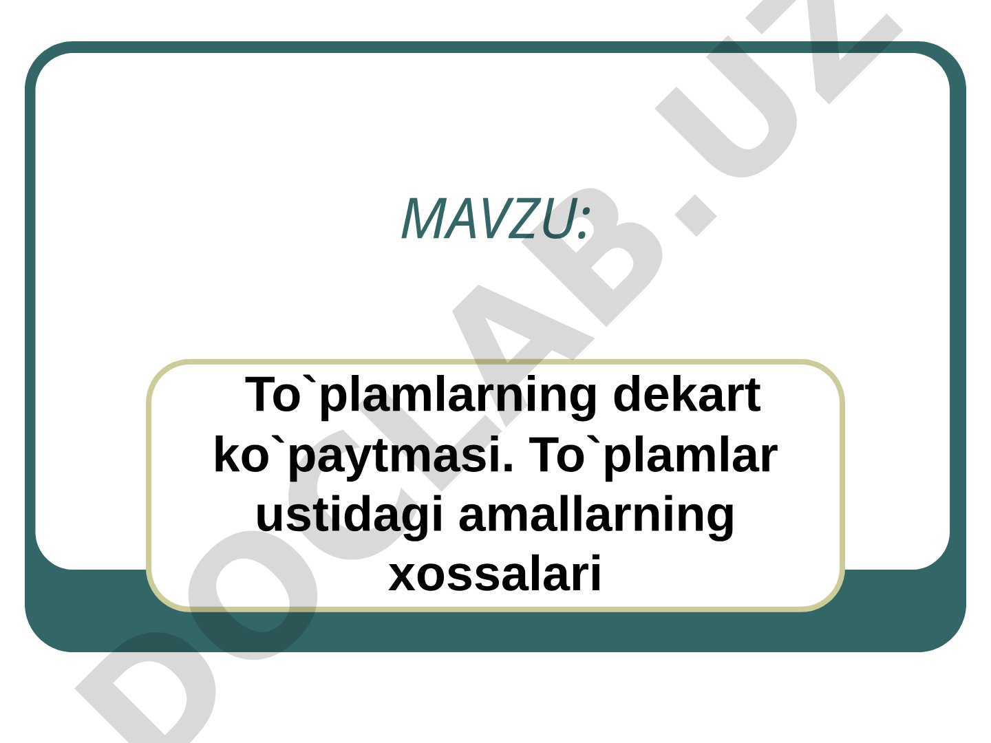 To`plamlarning dekart ko`paytmasi. To`plamlar ustidagi amallarning xossalari