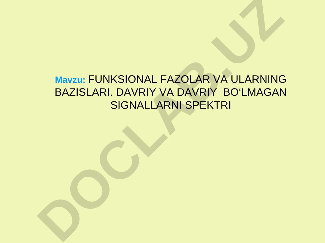 FUNKSIONAL FAZOLAR VA ULARNING BAZISLARI. DAVRIY VA DAVRIY BO‘LMAGAN SIGNALLARNI SPEKTRI