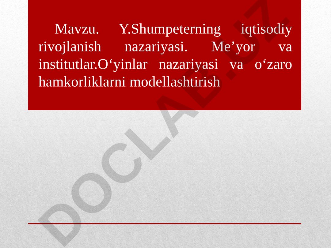 Y.Shumpeterning iqtisodiy rivojlanish nazariyasi. Me’yor va institutlar. O‘yinlar nazariyasi va o‘zaro hamkorliklarni modellashtirish