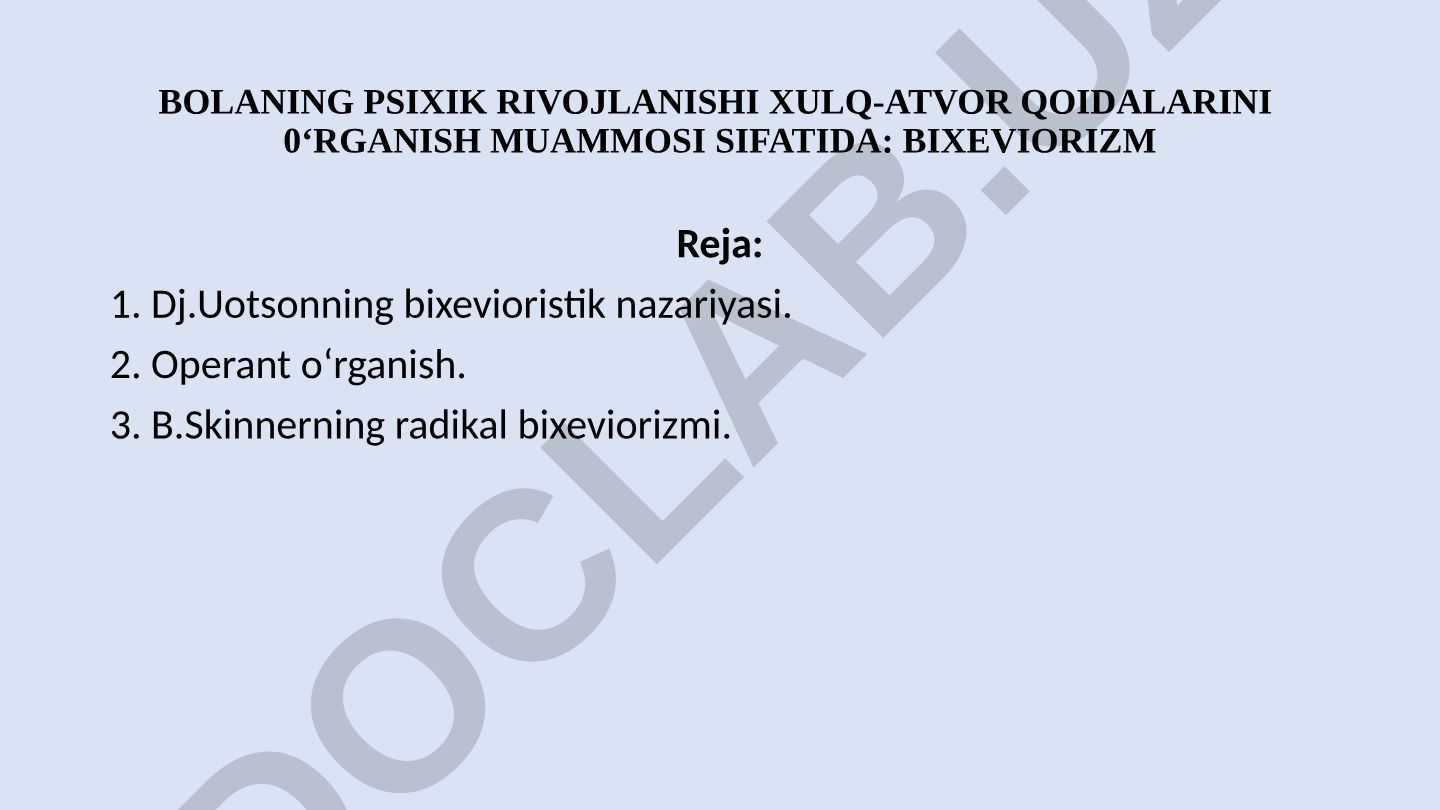 Bolaning psixik rivojlanishi xulq-atvor qoidalarini o‘rganish muammosi sifatida: Bixeviorizm