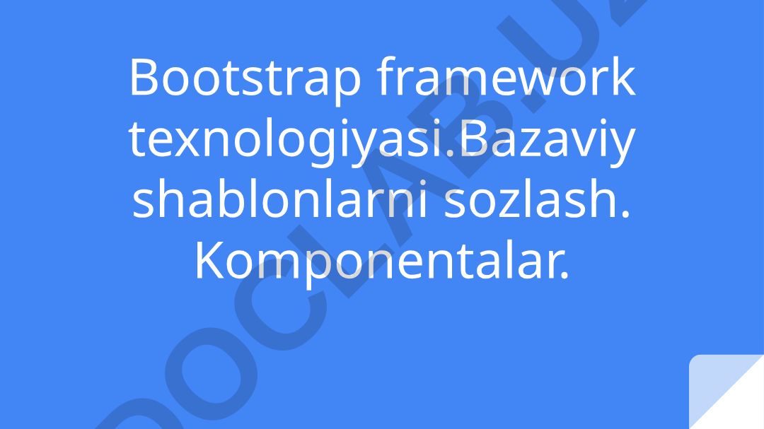 Bootstrap framework texnologiyasi va komponentalari