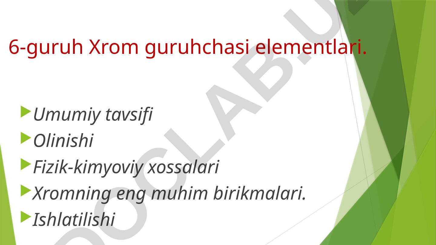 Xrom guruhchasi elementlari: umumiy tavsif, fizik-kimyoviy xossalari va ishlatilishi