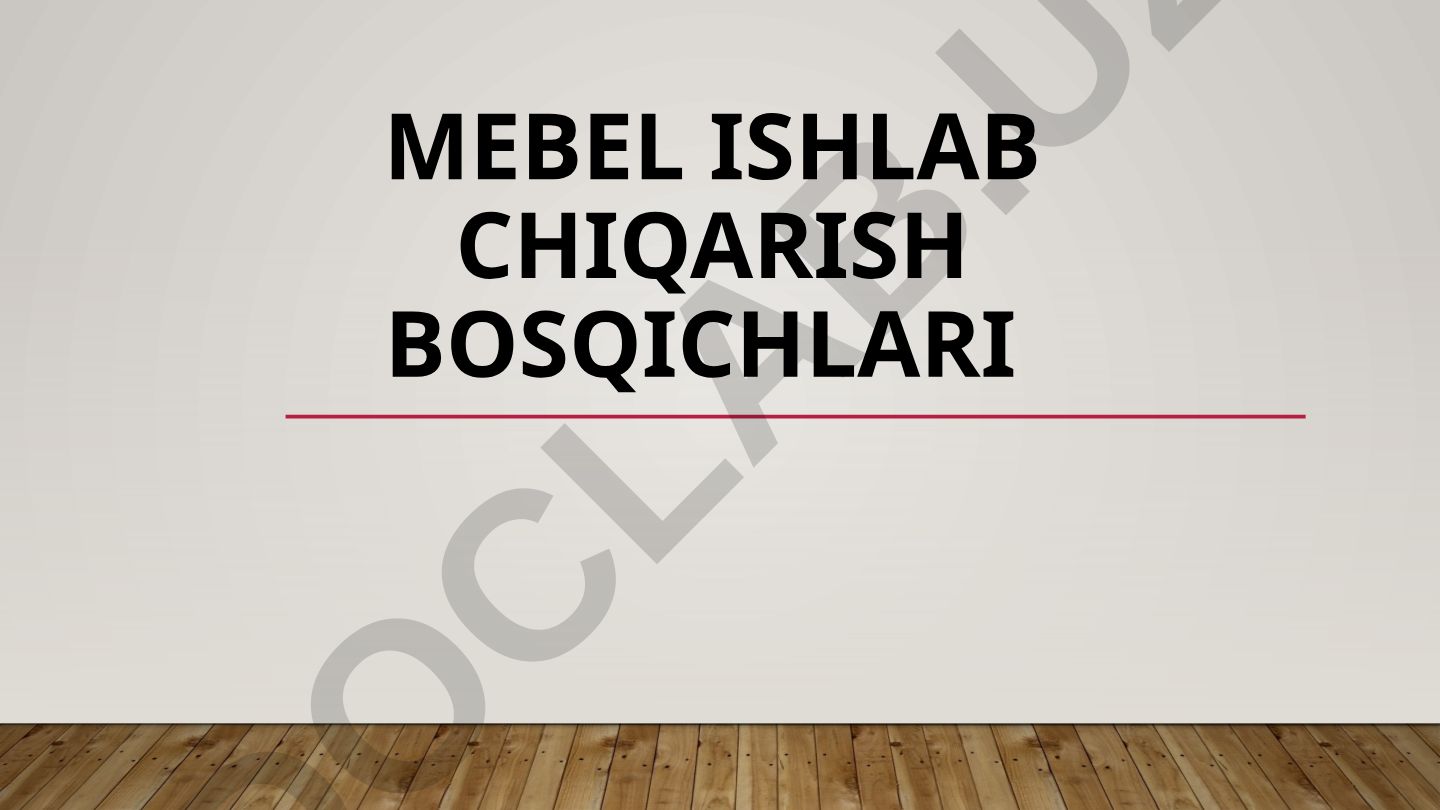 Mebel ishlab chiqarish bosqichlari