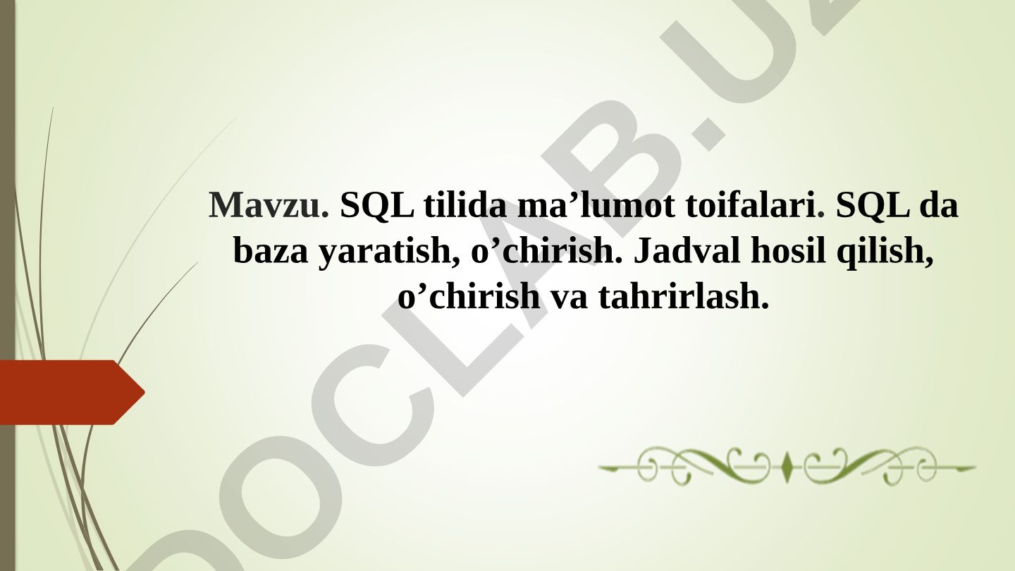 SQL tilida ma’lumot toifalari. SQL da baza yaratish, o’chirish. Jadval hosil qilish, o’chirish va tahrirlash