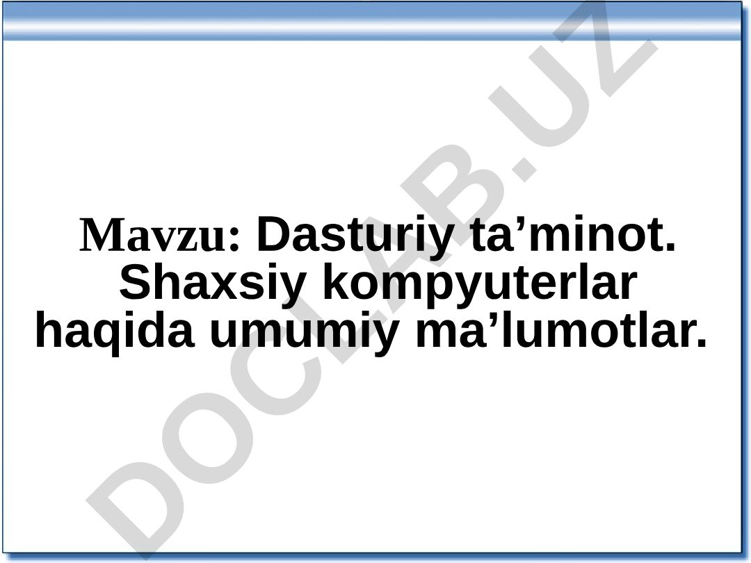 Dasturiy ta’minot. Shaxsiy kompyuterlar haqida umumiy ma’lumotlar. Asosiy kompyuter ko'nikmalari