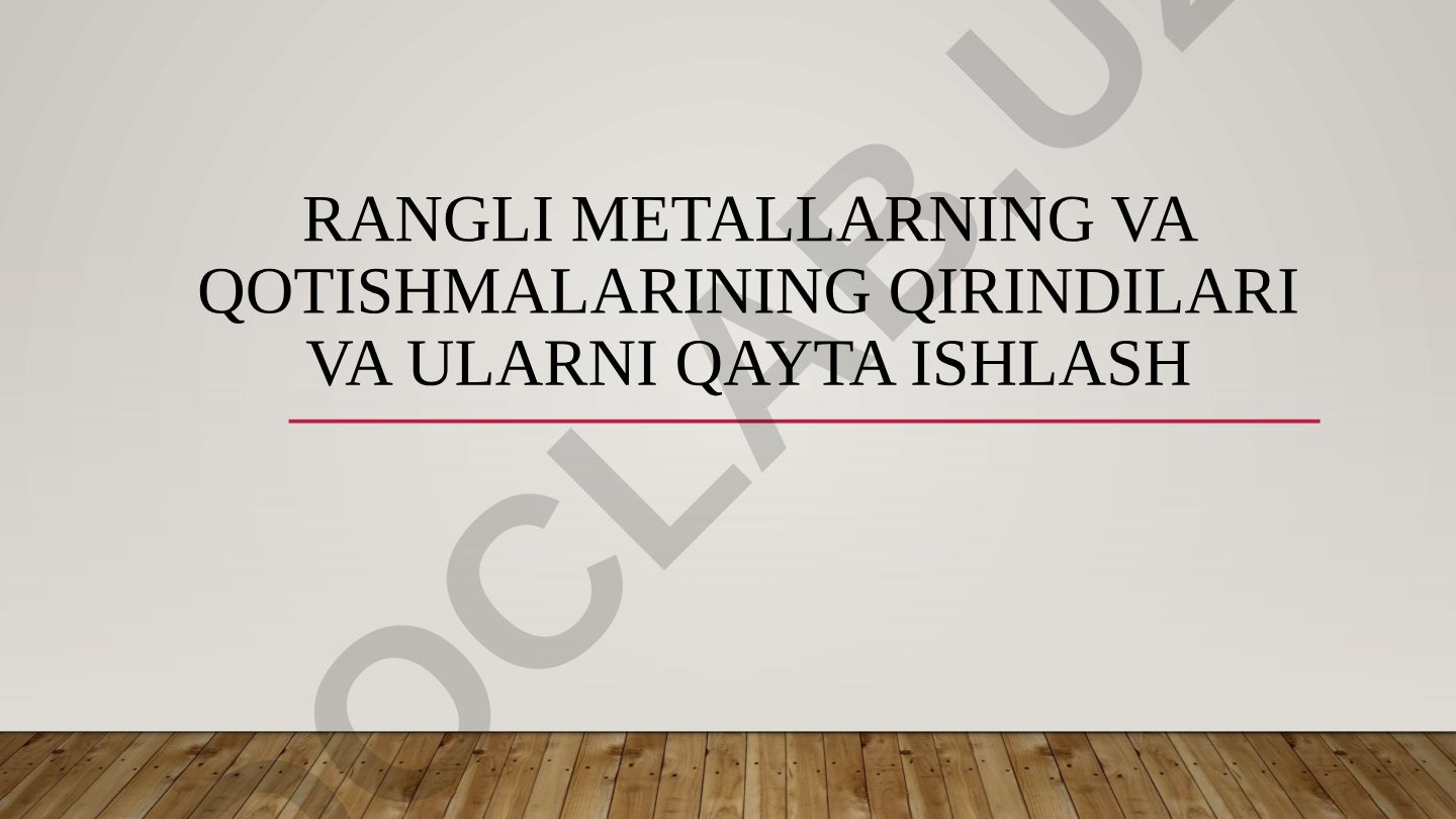 Rangli metall qoldiqlarini qayta ishlash texnologiyalari