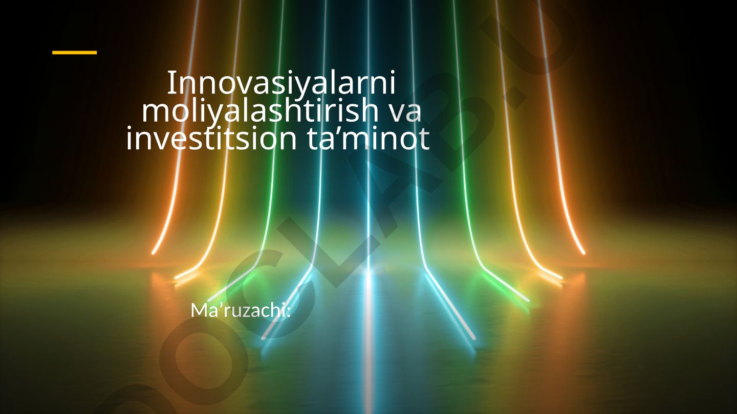 Innovasiyalarni moliyalashtirish va investitsion ta’minot