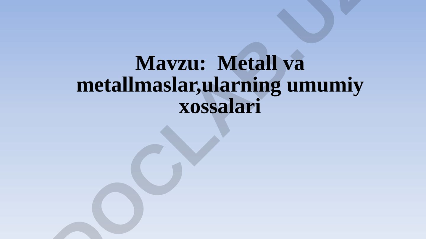Metall va metallmaslar, ularning umumiy xossalari, davriy sistemadagi o'rni va tabiatda tarqalishi