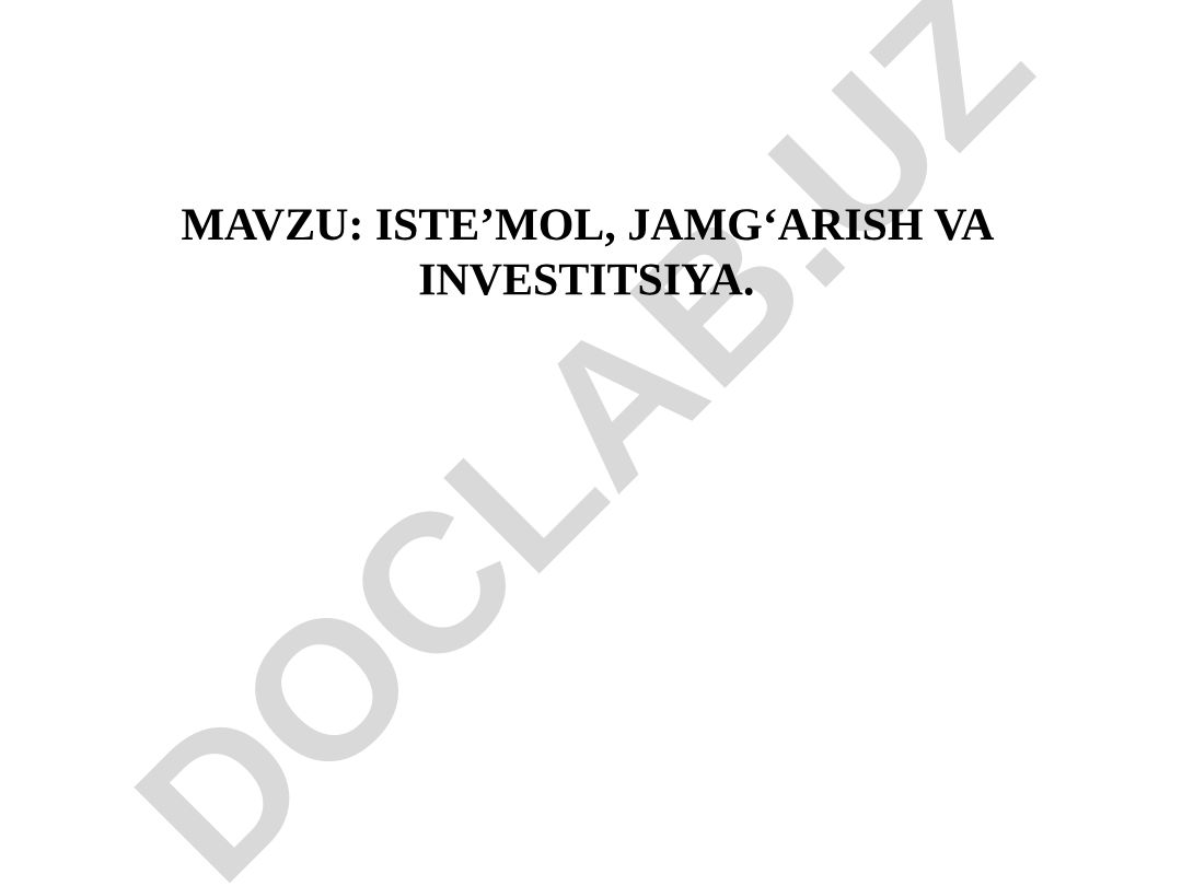ISTE’MOL, JAMG‘ARISH VA INVESTITSIYA
