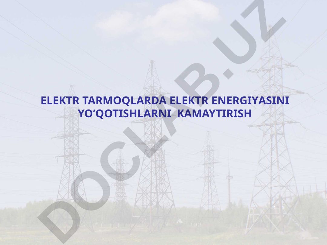 Elektr tarmoqlarda elektr energiyasini yo'qotishlarni kamaytirish