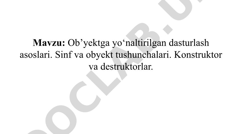 Ob’yektga yo‘naltirilgan dasturlash asoslari. Sinf va obyekt tushunchalari. Konstruktor va destruktorlar