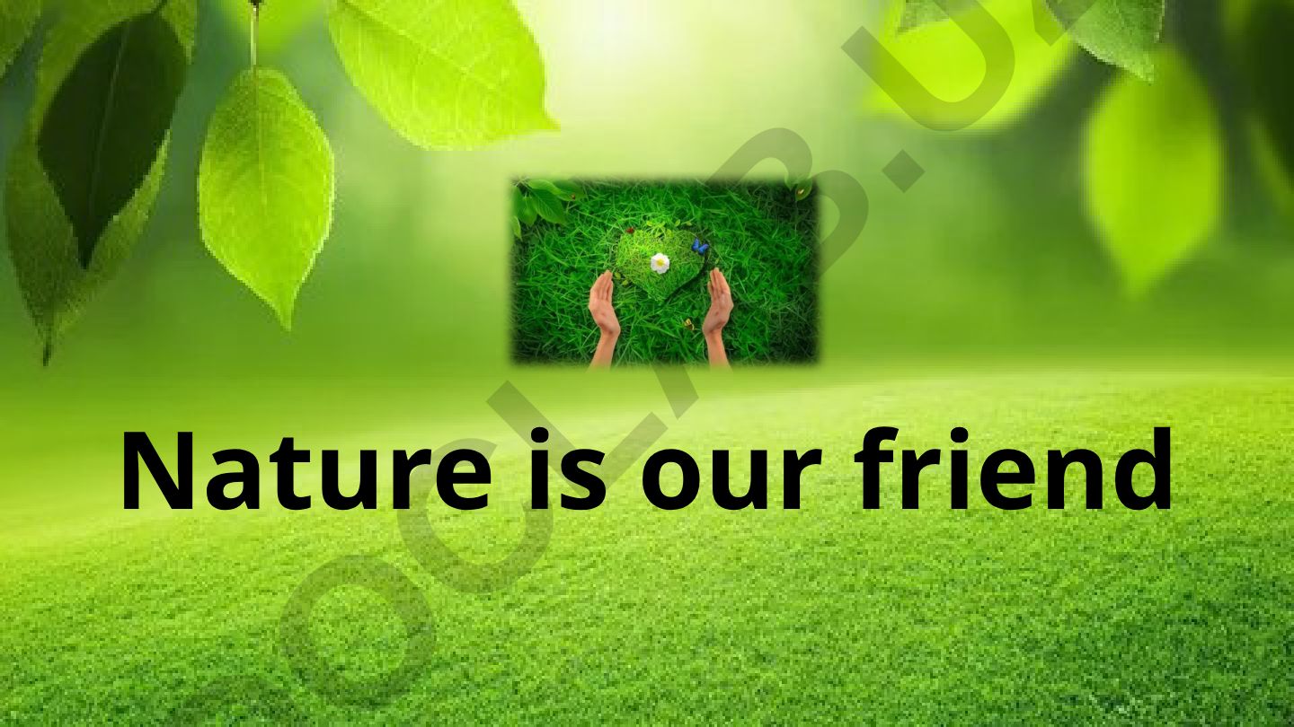 Nature is our friend
