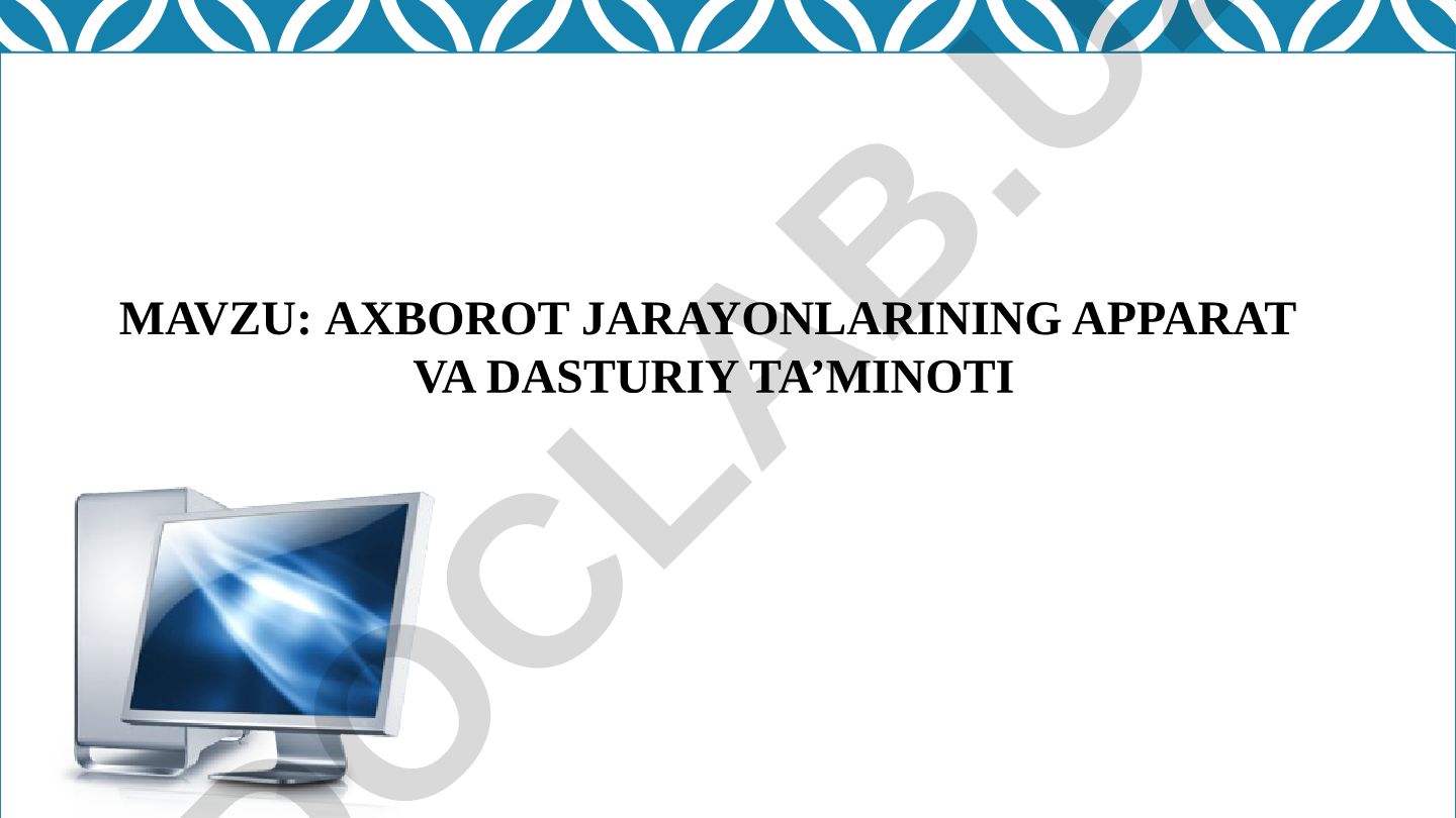 AXBOROT JARAYONLARINING APPARAT VA DASTURIY TA’MINOTI