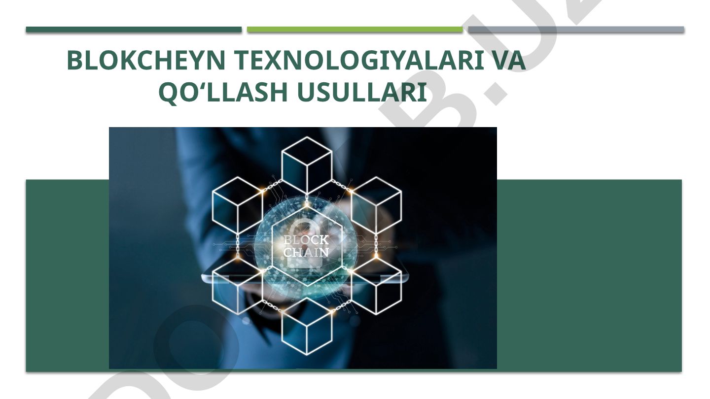Blokcheyn texnologiyalari va qo‘llash usullari