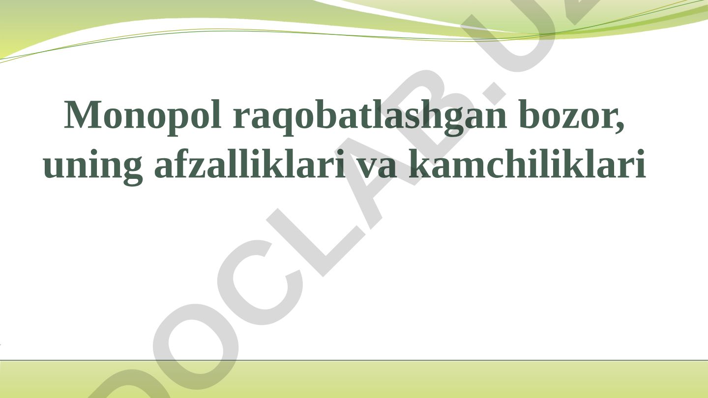 Monopol raqobatlashgan bozor, uning afzalliklari va kamchiliklari