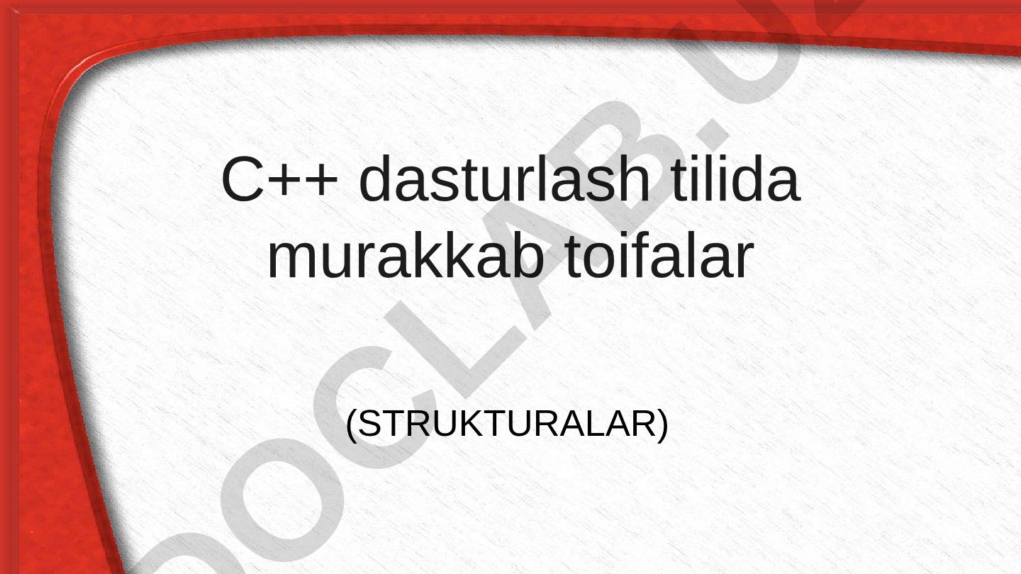C++ dasturlash tilida murakkab toifalar (strukturalar)