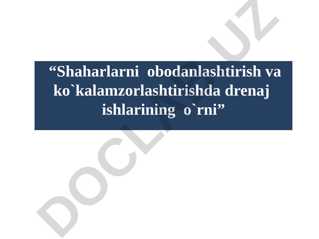 Shaharlarni obodanlashtirish va ko'kalamzorlashtirishda drenaj ishlarining o'rni