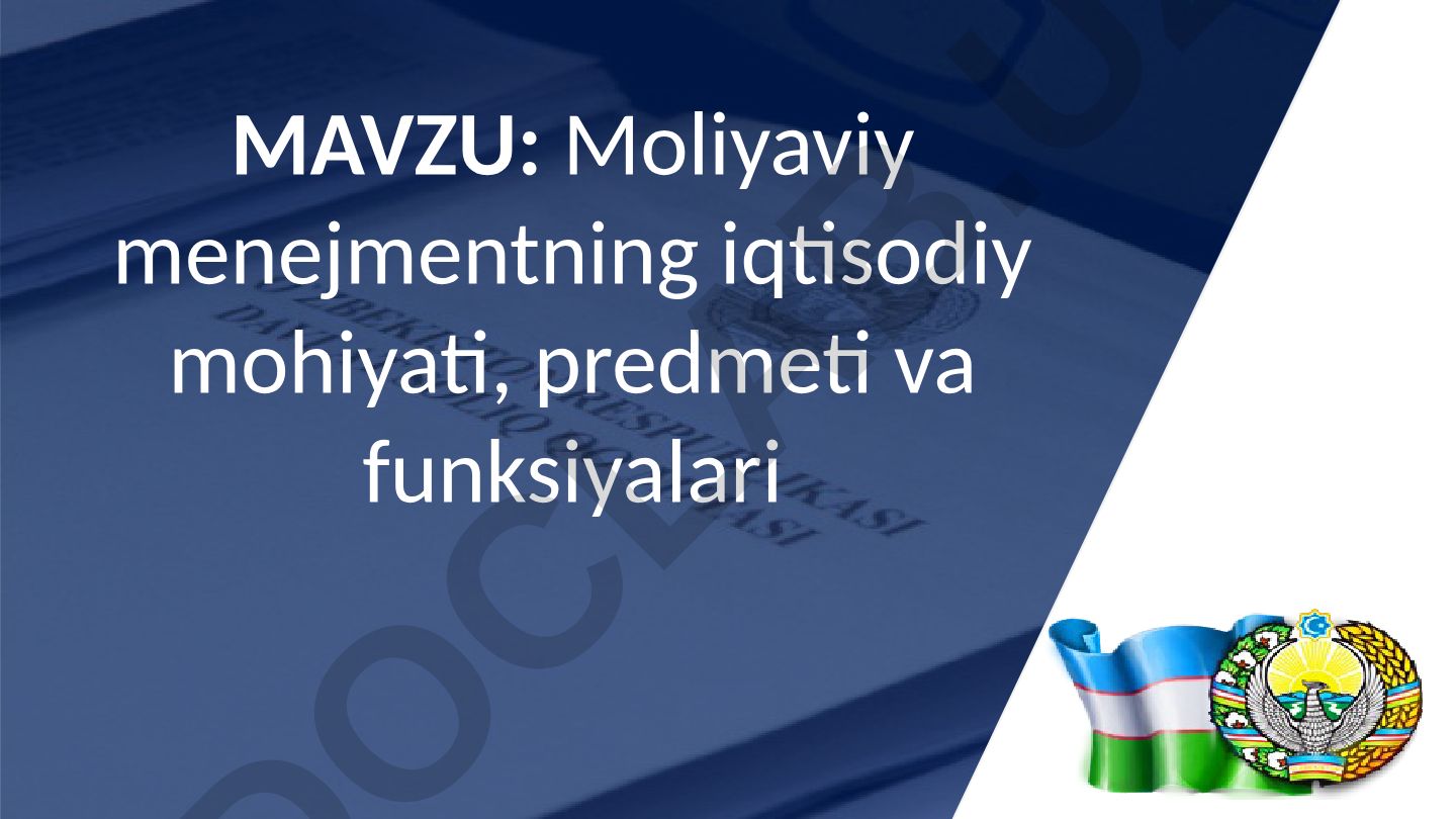 Moliyaviy menejmentning iqtisodiy mohiyati, predmeti va funksiyalari