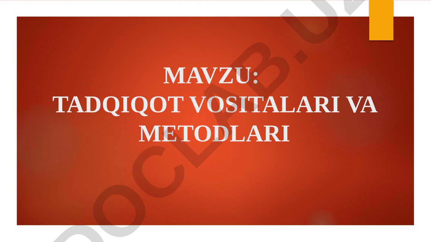 TADQIQOT VOSITALARI VA METODLARI