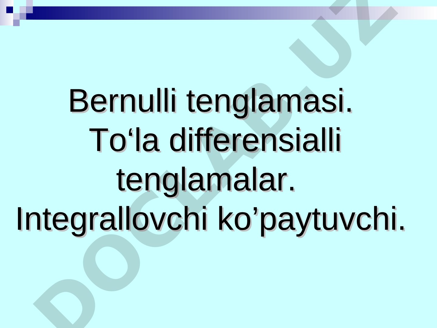 Bernulli tenglamasi. To‘la differensialli tenglamalar. Integrallovchi ko’paytuvchi