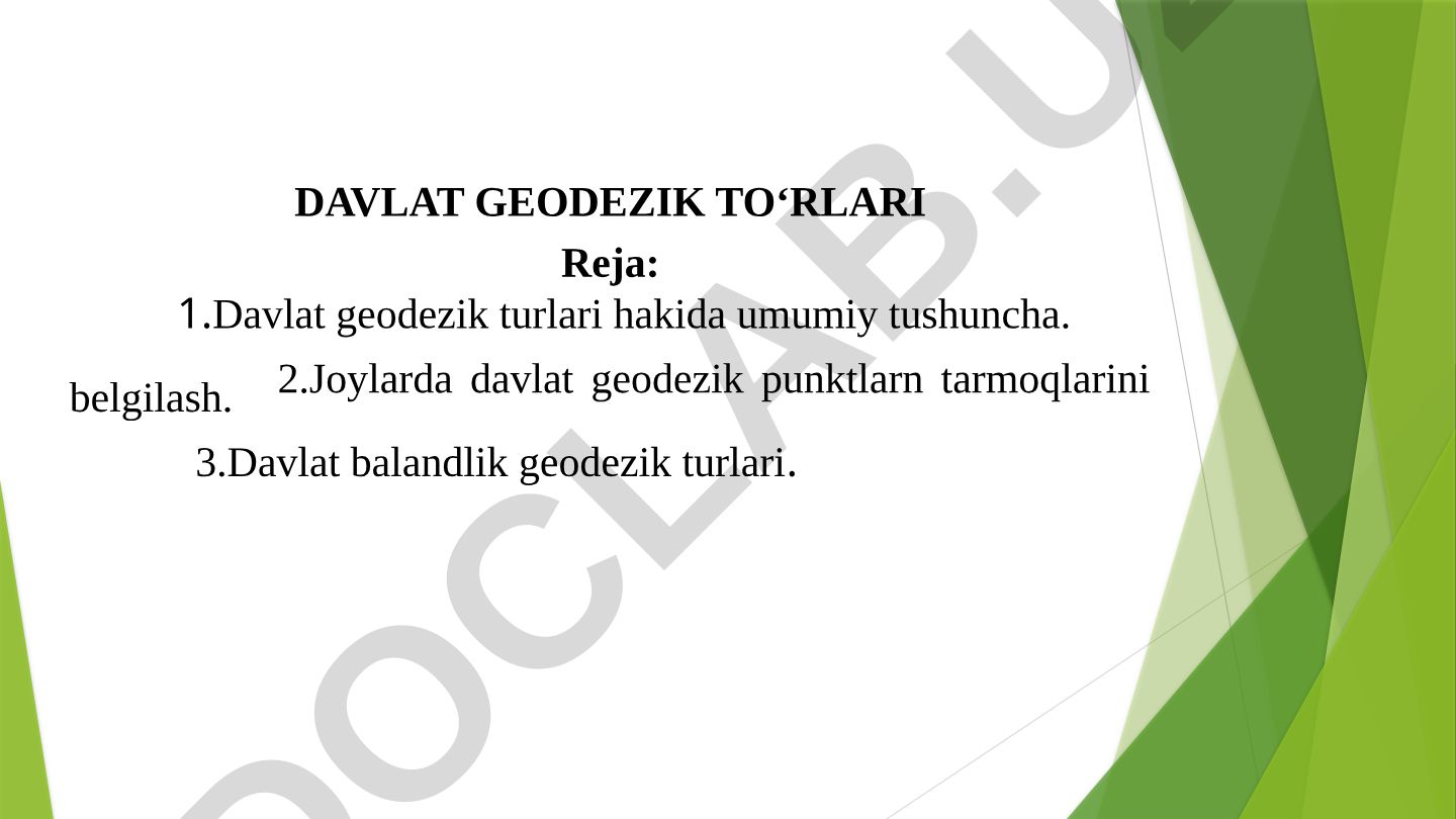Davlat geodezik to‘rlari va joylarda geodezik punktlarni belgilash