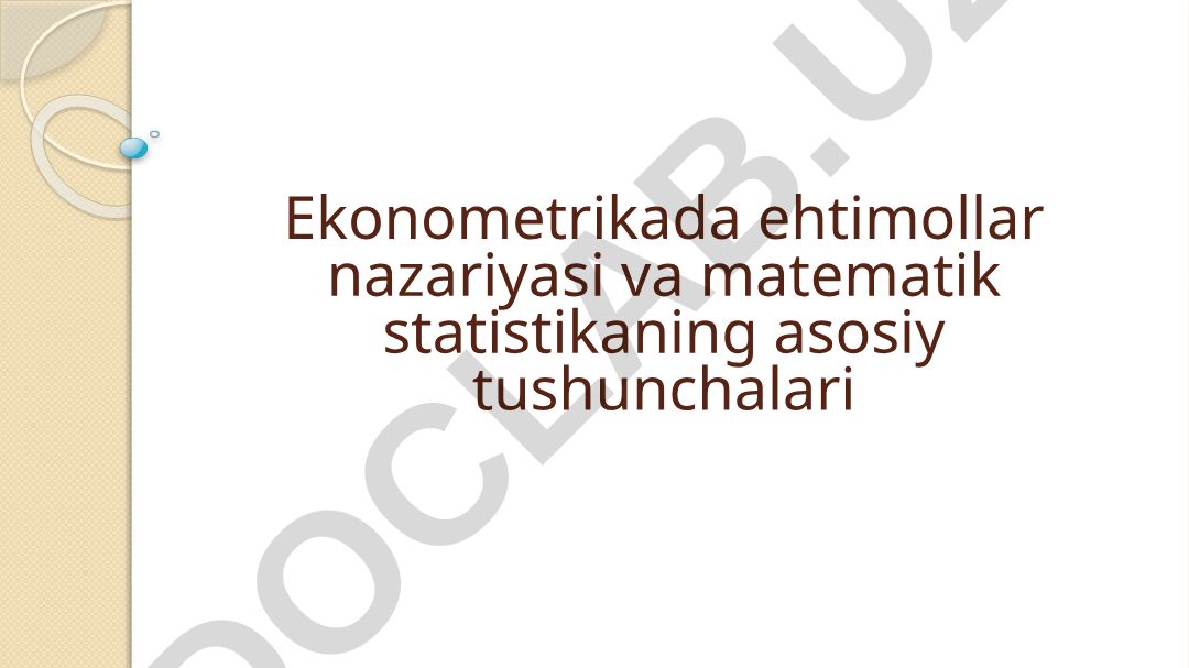 Ekonometrikada ehtimollar nazariyasi va matematik statistikaning asosiy tushunchalari