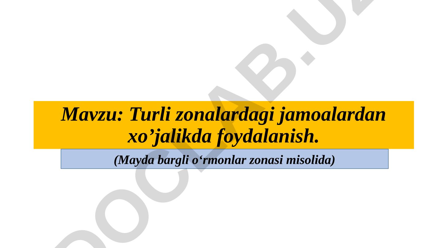 Turli zonalardagi jamoalardan xo’jalikda foydalanish (Mayda bargli o‘rmonlar zonasi misolida)