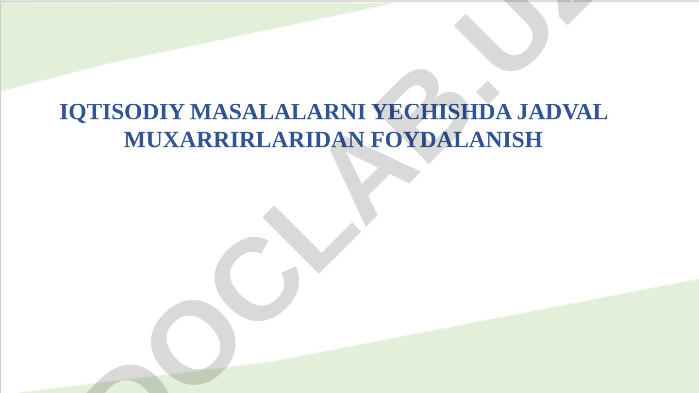 Iqtisodiy masalalarni yechishda jadval muxarrirlaridan foydalanish