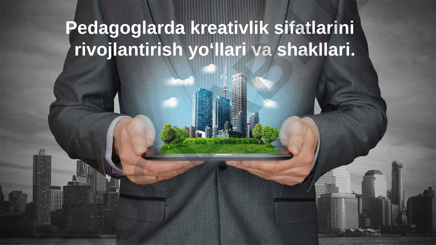 Pedagoglarda kreativlik sifatlarini rivojlantirish yo‘llari va shakllari