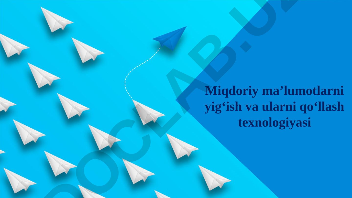 Miqdoriy ma'lumotlarni yig'ish va qo'llash texnologiyasi