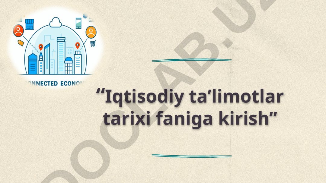 Iqtisodiy ta’limotlar tarixi faniga kirish