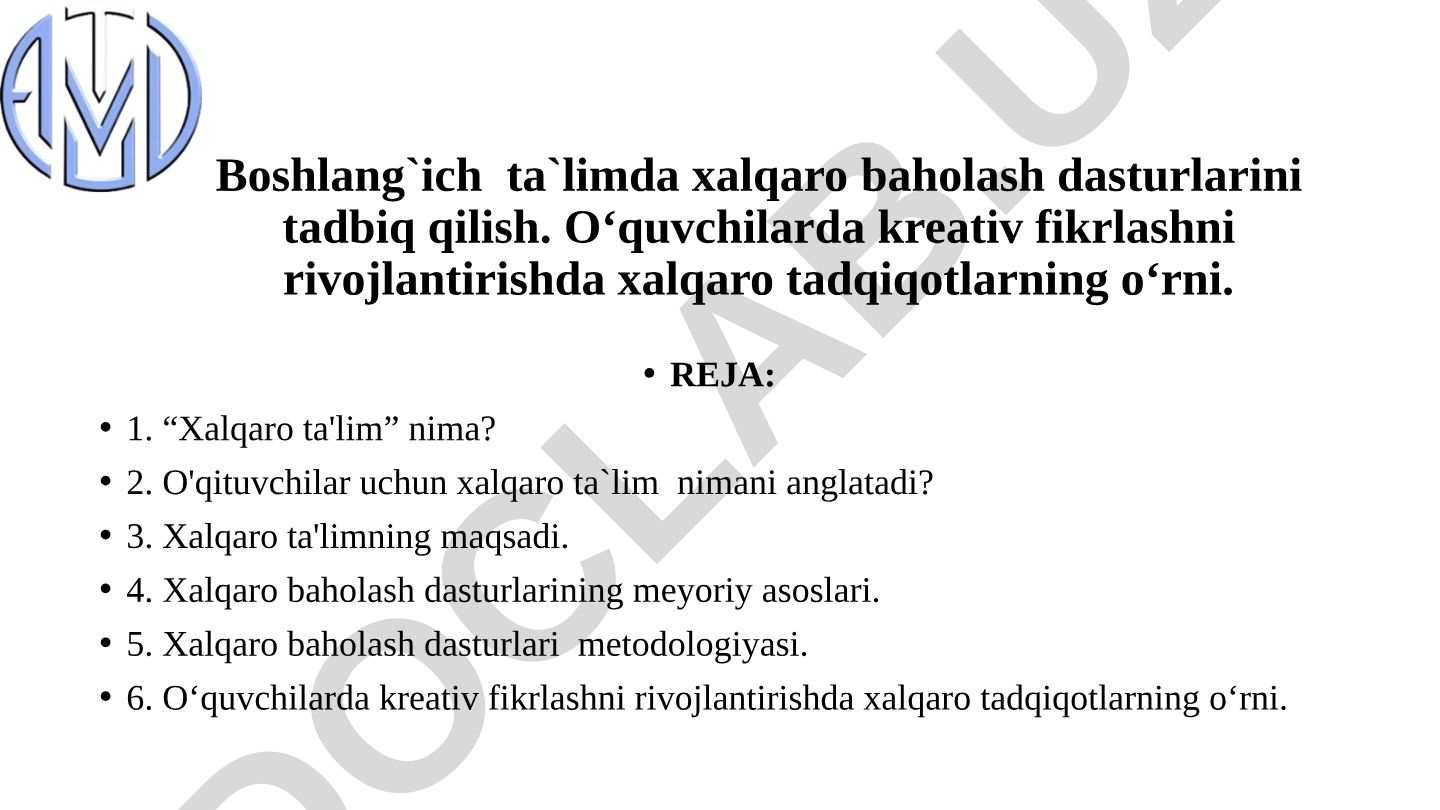 Boshlang'ich ta'limda xalqaro baholash dasturlarini tadbiq qilish va kreativ fikrlashni rivojlantirish